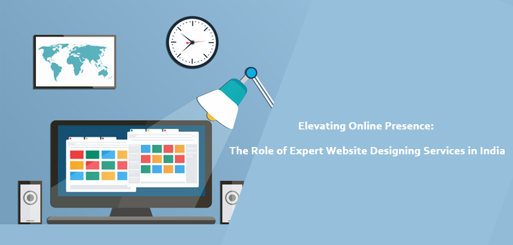 Elevating Online Presence: The Role of Expert Website Designing Services in India, with a Spotlight on Delhi