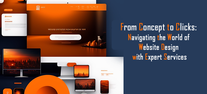 From Concept to Clicks: Navigating the World of Website Design with Expert Services