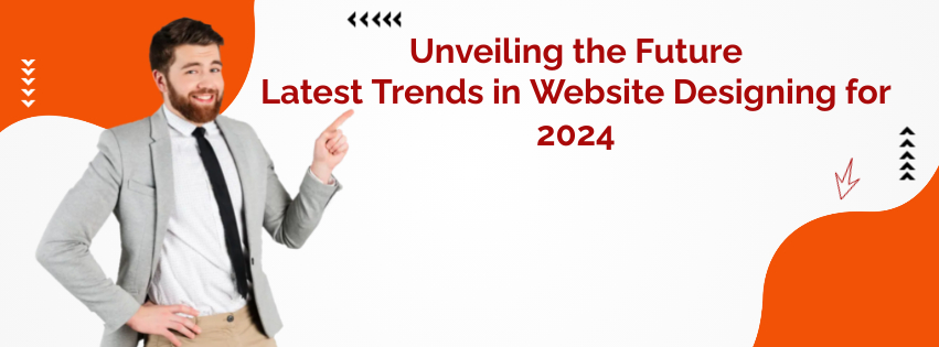 Unveiling the Future: Latest Trends in Website Designing for 2024