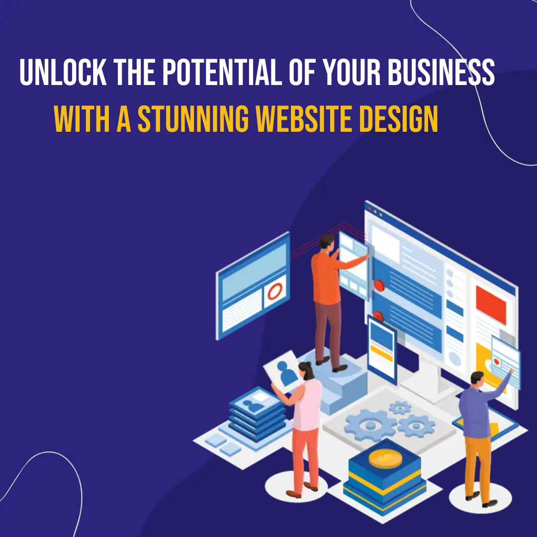 Unlock the Potential of Your Business with a Stunning Website Design