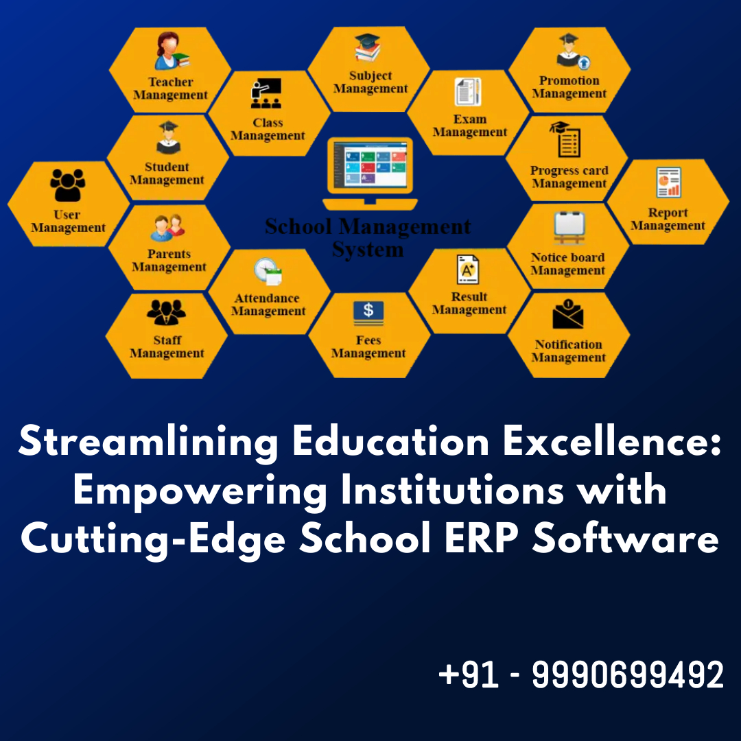 Streamlining Education Excellence: Empowering Institutions with Cutting-Edge School ERP Software